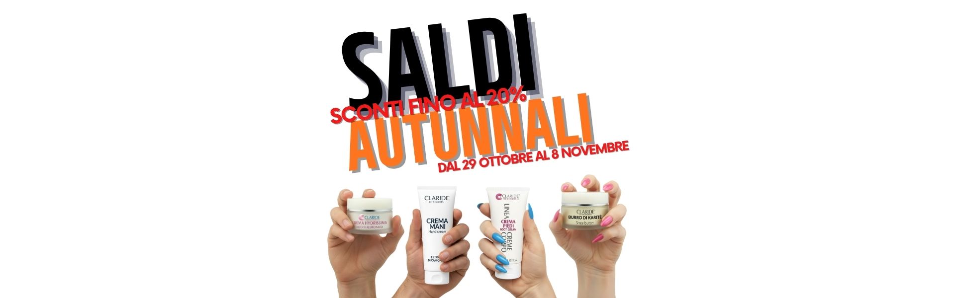 Banner Saldi Autunnali Claride Fitocosmesi: sconti fino al 20% dal 29 Ottobre al 8 Novembre.