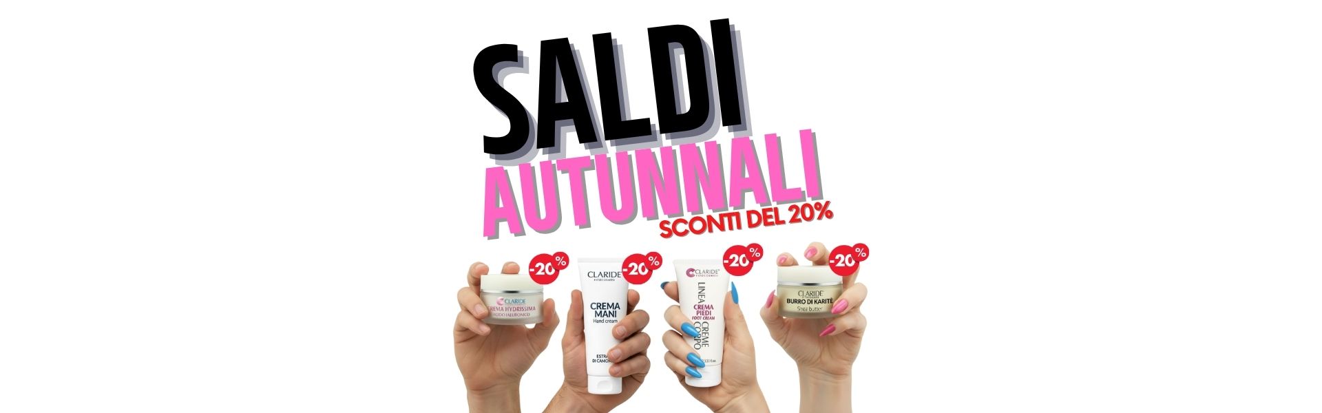 Banner Saldi Autunnali Claride: sconto 20% su Crema Viso Hydrissima, Crema Mani, Crema Piedi e Burro di Karitè.